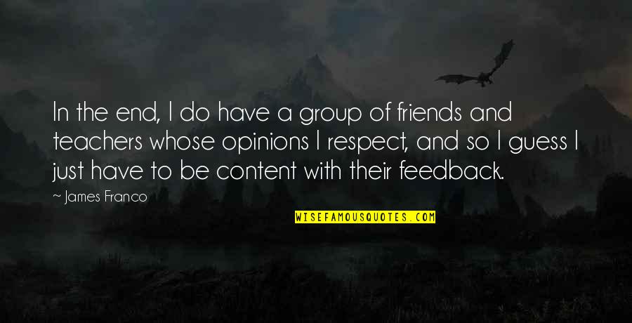 Best Group Friends Quotes By James Franco: In the end, I do have a group