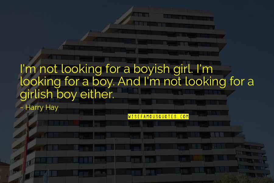 Best Grouplove Quotes By Harry Hay: I'm not looking for a boyish girl. I'm