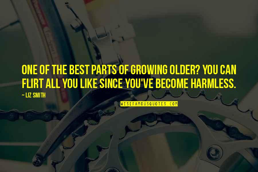 Best Growing Quotes By Liz Smith: One of the best parts of growing older? Best Growing Quotes By Liz Smith: One of the best parts of growing older?