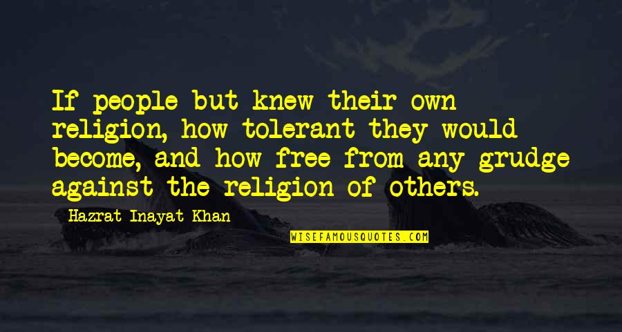 Best Grudge Quotes By Hazrat Inayat Khan: If people but knew their own religion, how