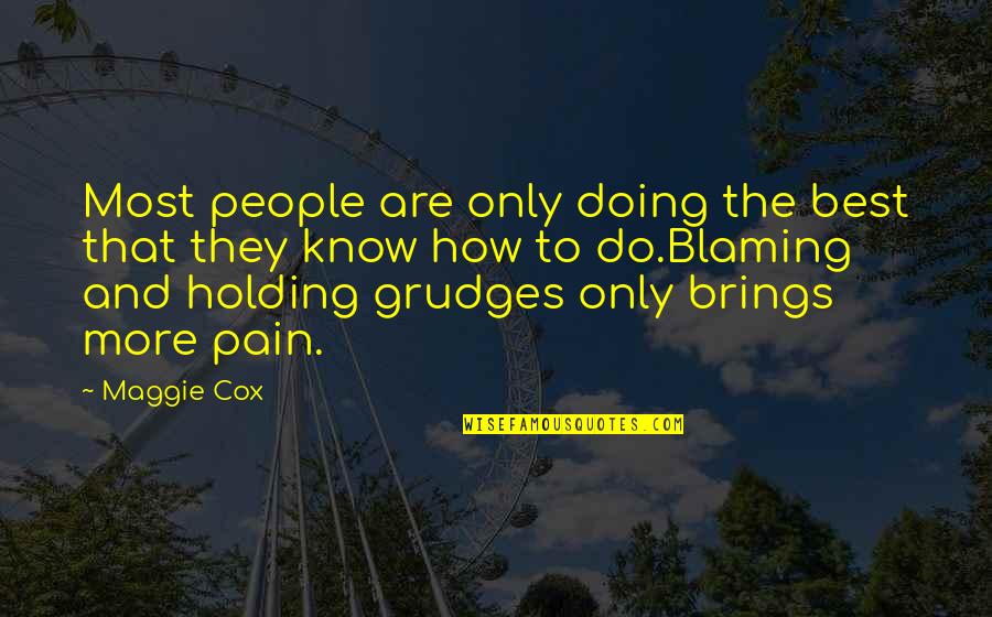 Best Grudge Quotes By Maggie Cox: Most people are only doing the best that