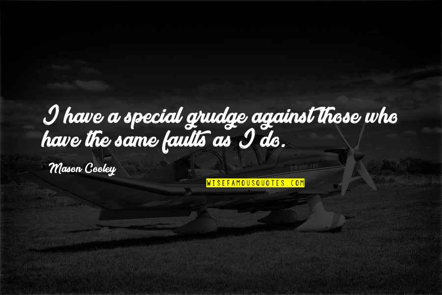 Best Grudge Quotes By Mason Cooley: I have a special grudge against those who