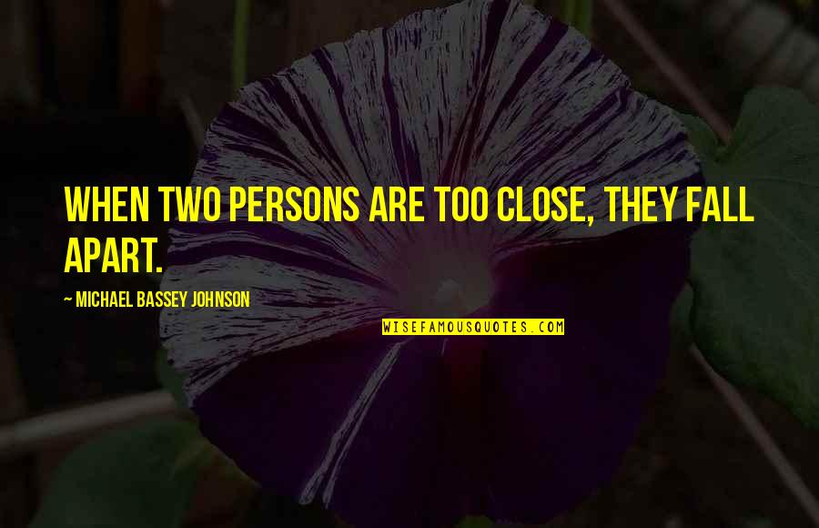 Best Grudge Quotes By Michael Bassey Johnson: When two persons are too close, they fall