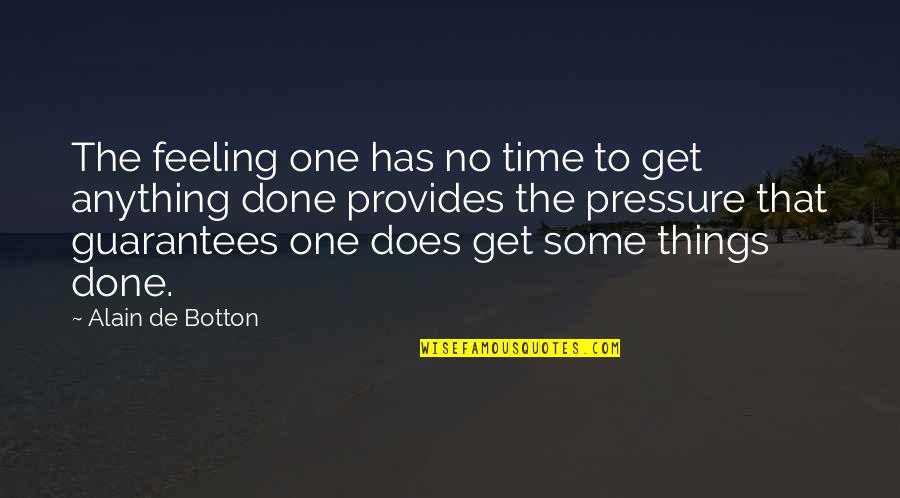 Best Guarantees Quotes By Alain De Botton: The feeling one has no time to get Best Guarantees Quotes By Alain De Botton: The feeling one has no time to get