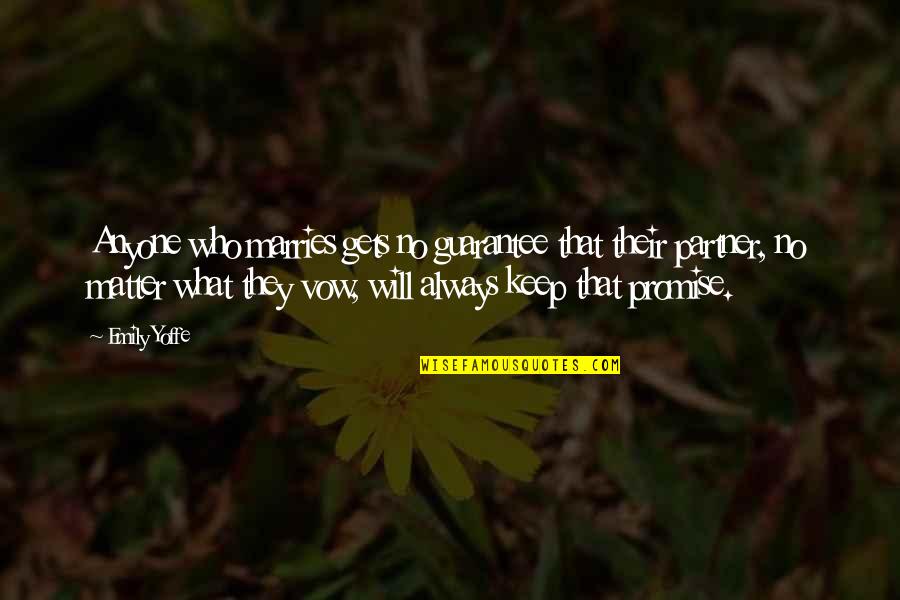 Best Guarantees Quotes By Emily Yoffe: Anyone who marries gets no guarantee that their Best Guarantees Quotes By Emily Yoffe: Anyone who marries gets no guarantee that their