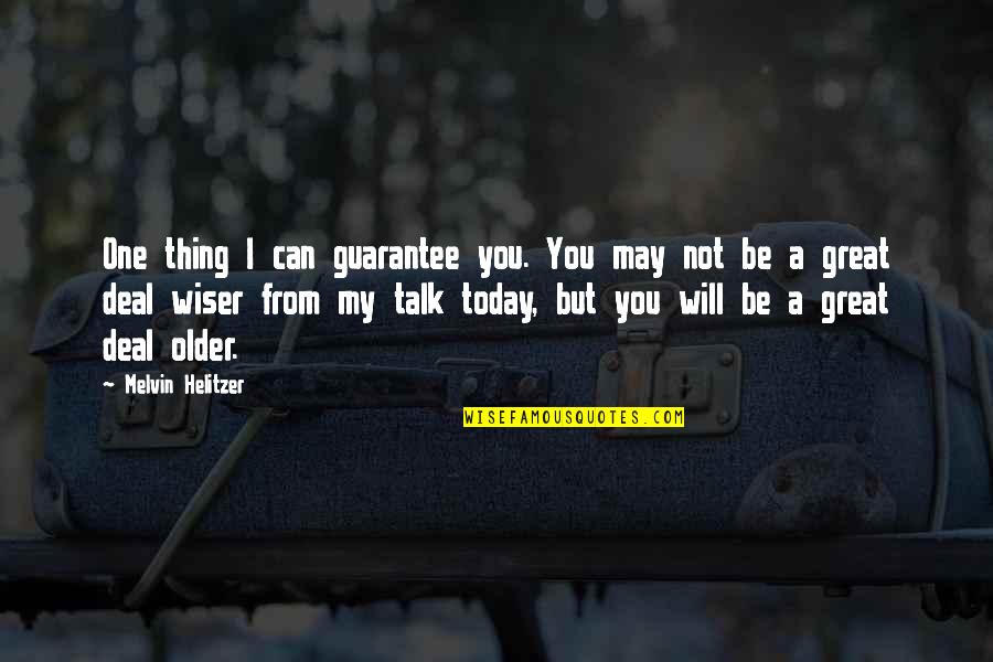 Best Guarantees Quotes By Melvin Helitzer: One thing I can guarantee you. You may Best Guarantees Quotes By Melvin Helitzer: One thing I can guarantee you. You may