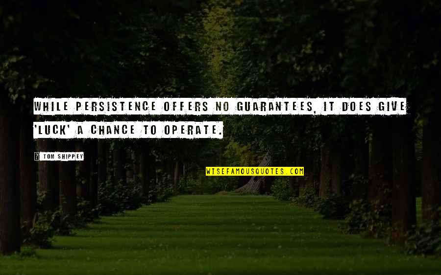 Best Guarantees Quotes By Tom Shippey: While persistence offers no guarantees, it does give