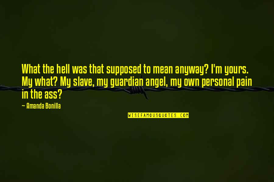 Best Guardian Angel Quotes By Amanda Bonilla: What the hell was that supposed to mean