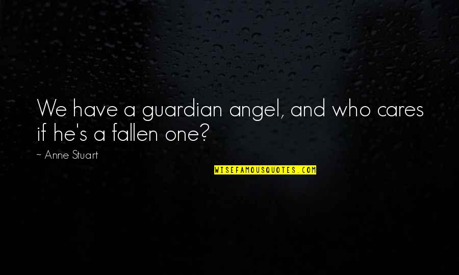 Best Guardian Angel Quotes By Anne Stuart: We have a guardian angel, and who cares