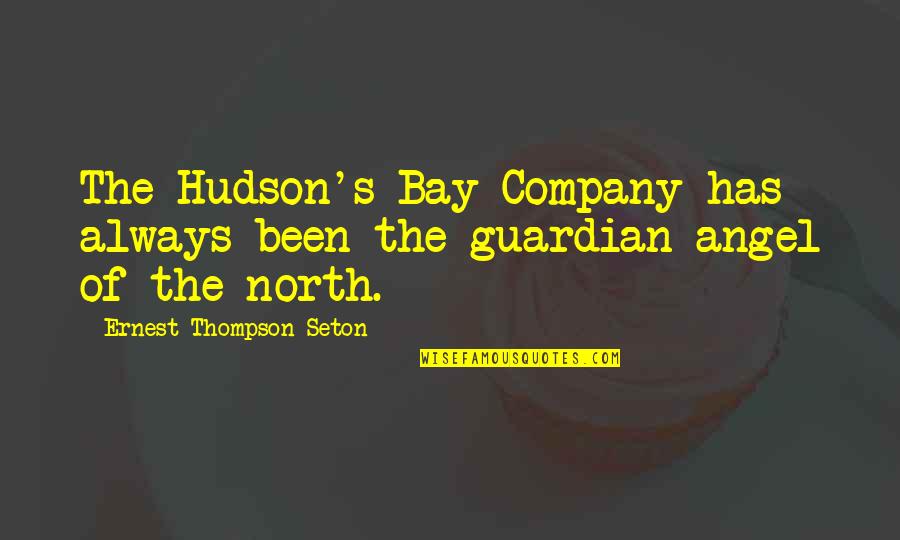 Best Guardian Angel Quotes By Ernest Thompson Seton: The Hudson's Bay Company has always been the