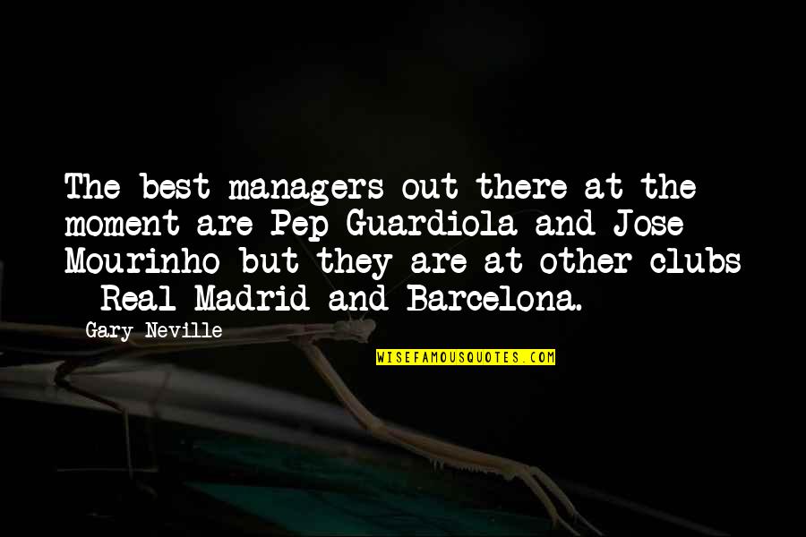 Best Guardiola Quotes By Gary Neville: The best managers out there at the moment