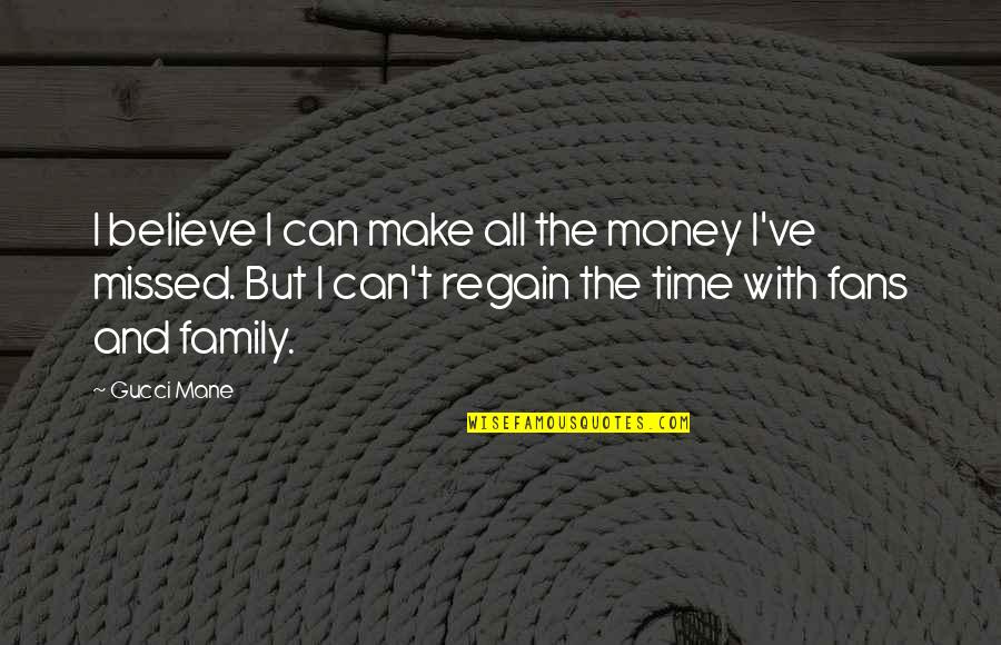 Best Gucci Mane Quotes By Gucci Mane: I believe I can make all the money