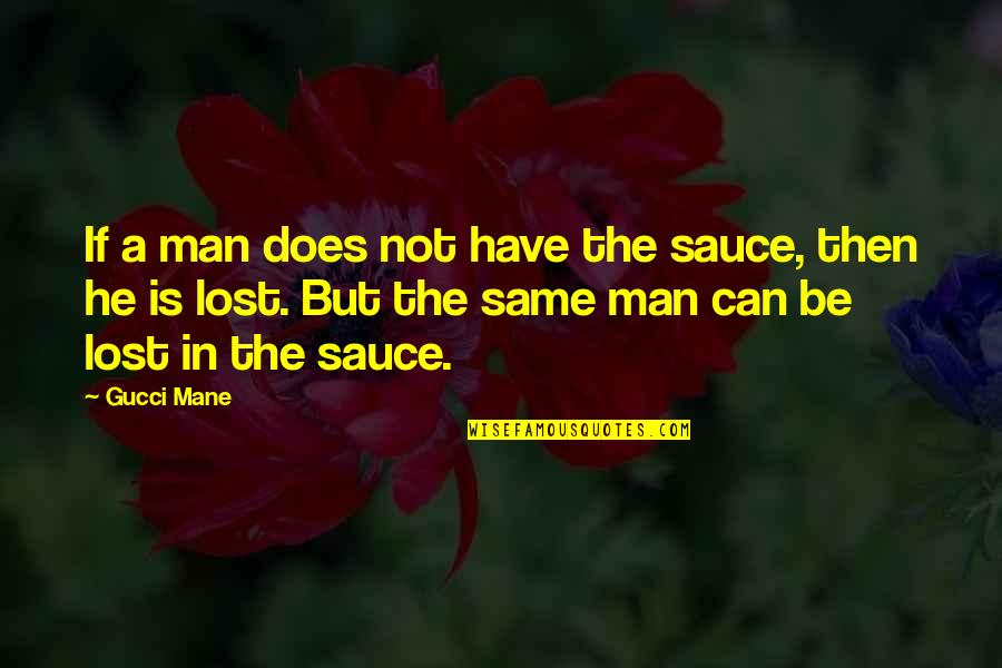 Best Gucci Quotes By Gucci Mane: If a man does not have the sauce,
