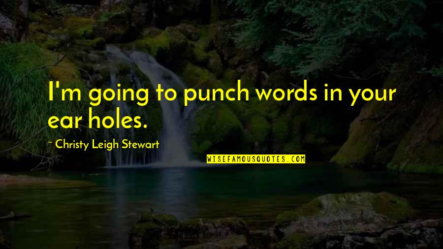 Best Gud N8 Quotes By Christy Leigh Stewart: I'm going to punch words in your ear