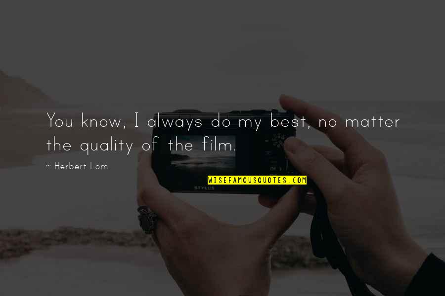 Best Gud N8 Quotes By Herbert Lom: You know, I always do my best, no
