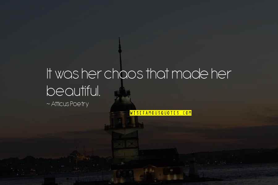 Best Guest Service Quotes By Atticus Poetry: It was her chaos that made her beautiful.