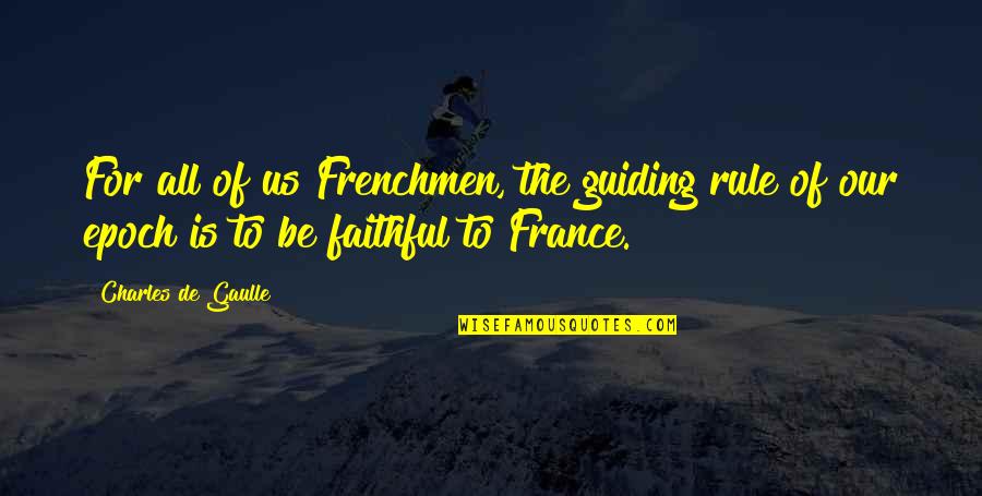 Best Guiding Quotes By Charles De Gaulle: For all of us Frenchmen, the guiding rule