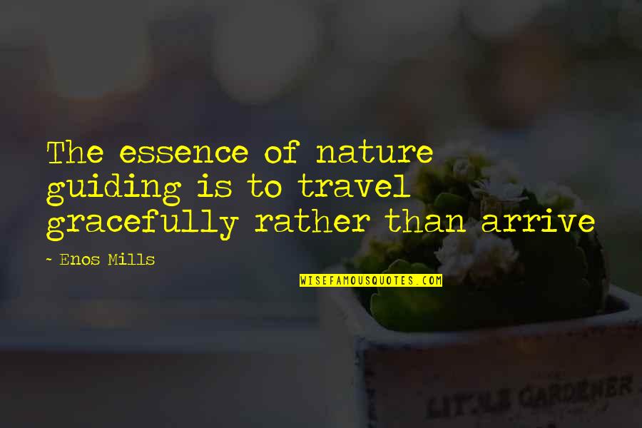 Best Guiding Quotes By Enos Mills: The essence of nature guiding is to travel