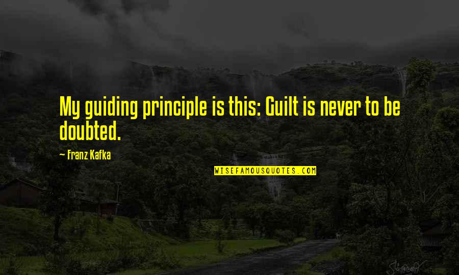 Best Guiding Quotes By Franz Kafka: My guiding principle is this: Guilt is never