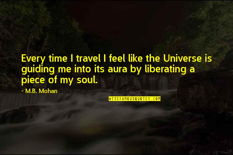 Best Guiding Quotes By M.B. Mohan: Every time I travel I feel like the