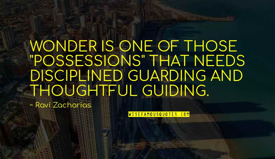 Best Guiding Quotes By Ravi Zacharias: WONDER IS ONE OF THOSE "POSSESSIONS" THAT NEEDS