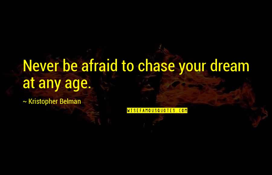 Best Gujarati Status Quotes By Kristopher Belman: Never be afraid to chase your dream at