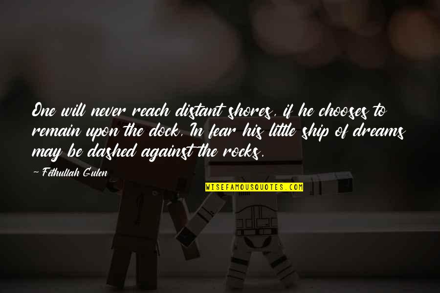 Best Gulen Quotes By Fethullah Gulen: One will never reach distant shores, if he Best Gulen Quotes By Fethullah Gulen: One will never reach distant shores, if he