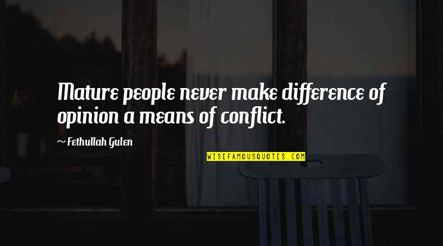 Best Gulen Quotes By Fethullah Gulen: Mature people never make difference of opinion a