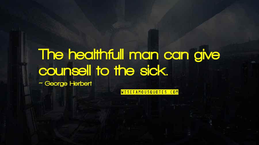 Best Gumby Quotes By George Herbert: The healthfull man can give counsell to the