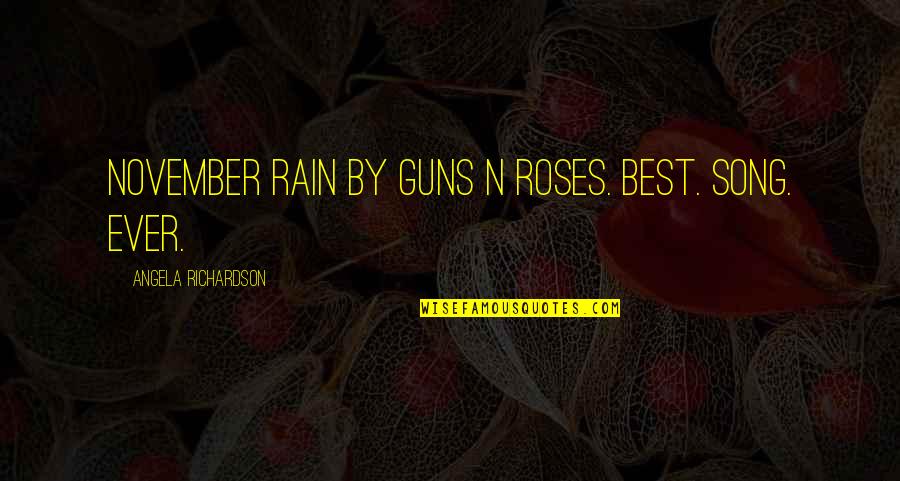 Best Guns N Roses Song Quotes By Angela Richardson: November Rain by Guns N Roses. Best. Song.