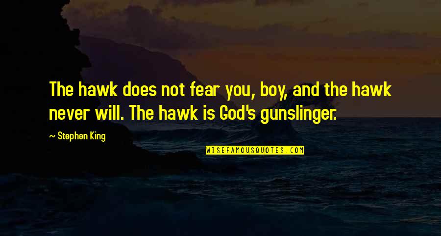 Best Gunslinger Quotes By Stephen King: The hawk does not fear you, boy, and