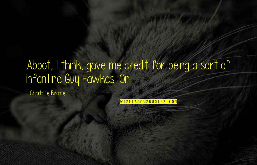 Best Guy Fawkes Quotes By Charlotte Bronte: Abbot, I think, gave me credit for being