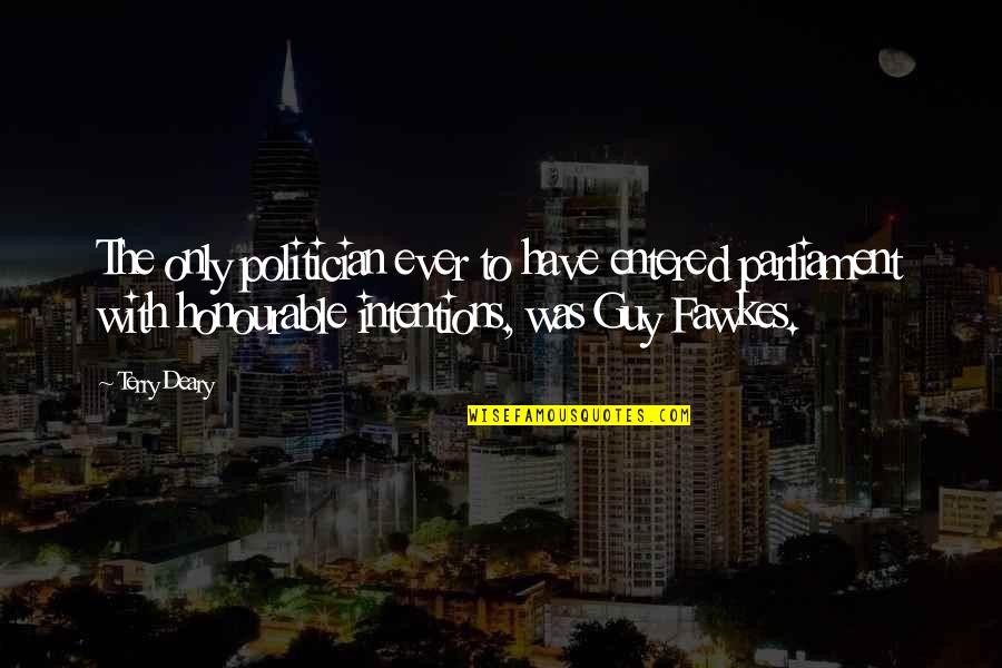 Best Guy Fawkes Quotes By Terry Deary: The only politician ever to have entered parliament