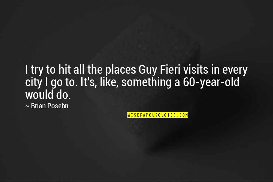 Best Guy Fieri Quotes By Brian Posehn: I try to hit all the places Guy