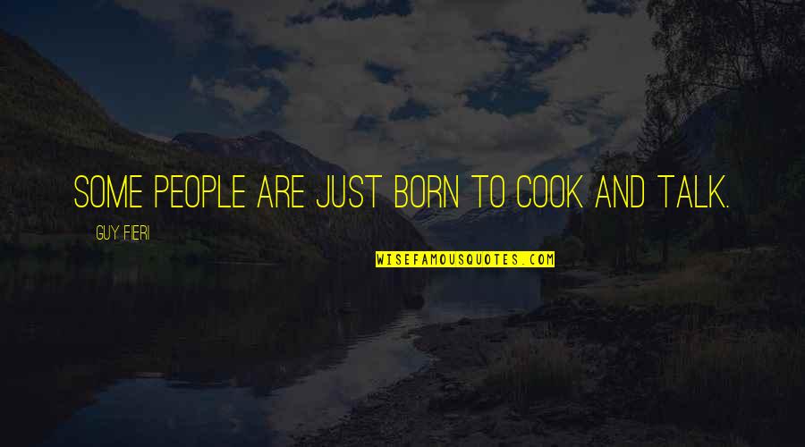 Best Guy Fieri Quotes By Guy Fieri: Some people are just born to cook and