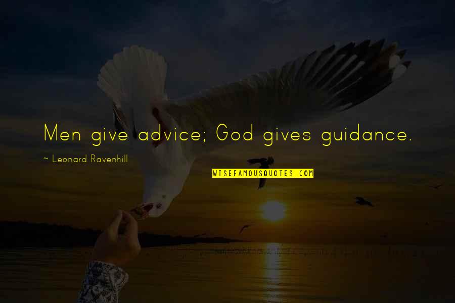 Best Guy Friends Tumblr Quotes By Leonard Ravenhill: Men give advice; God gives guidance.