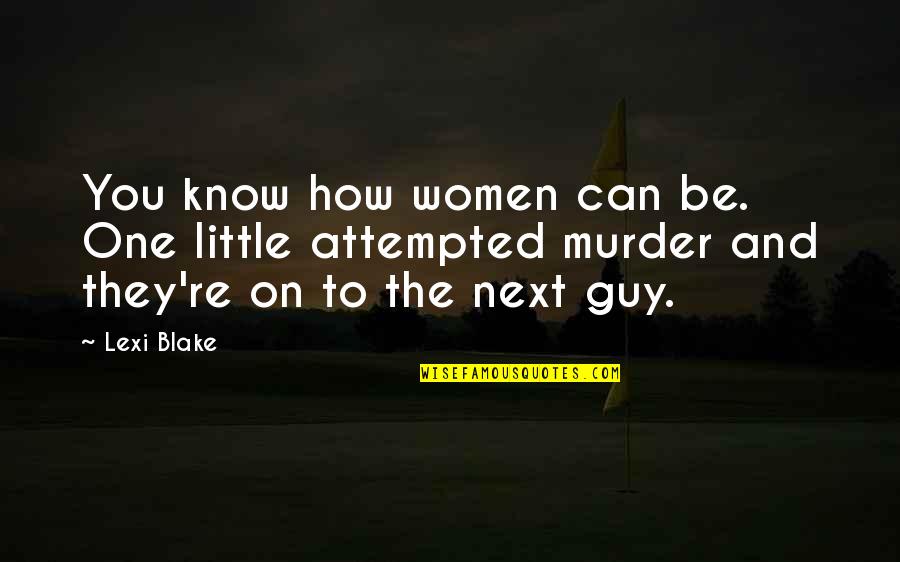 Best Guy I Know Quotes By Lexi Blake: You know how women can be. One little