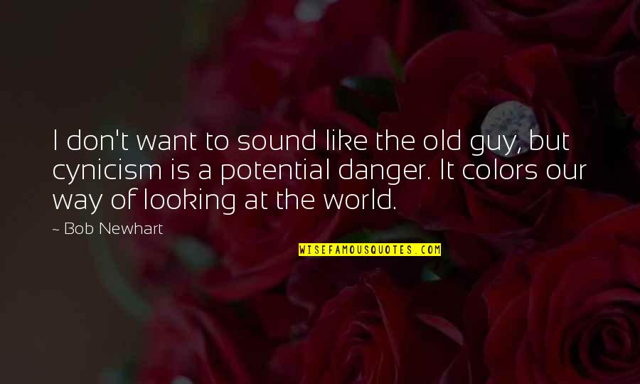 Best Guy In The World Quotes By Bob Newhart: I don't want to sound like the old Best Guy In The World Quotes By Bob Newhart: I don't want to sound like the old
