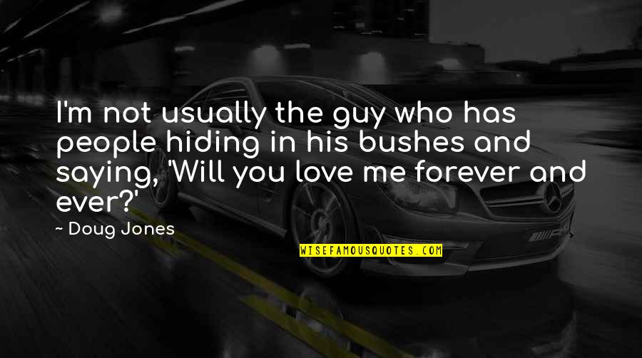 Best Guy Love Quotes By Doug Jones: I'm not usually the guy who has people