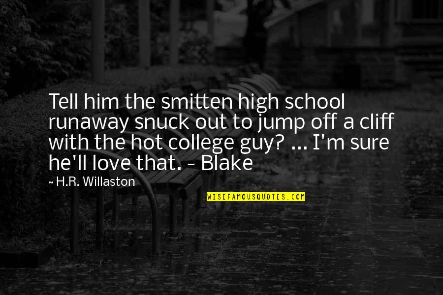 Best Guy Love Quotes By H.R. Willaston: Tell him the smitten high school runaway snuck