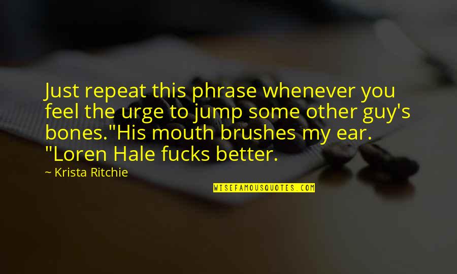 Best Guy Ritchie Quotes By Krista Ritchie: Just repeat this phrase whenever you feel the