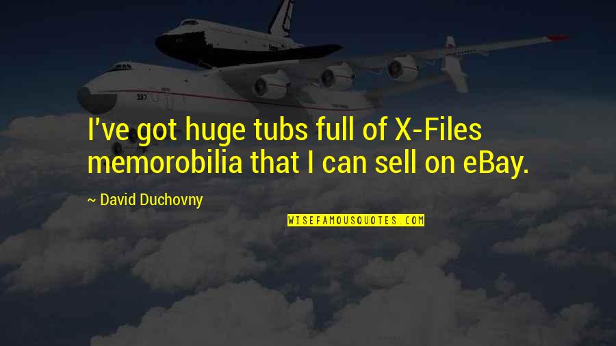 Best Guybrush Threepwood Quotes By David Duchovny: I've got huge tubs full of X-Files memorobilia