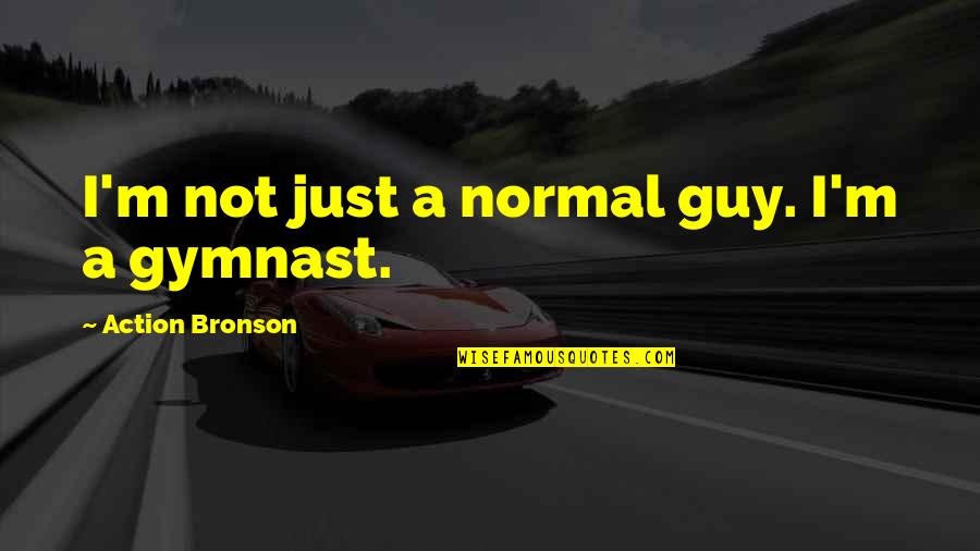 Best Gymnast Quotes By Action Bronson: I'm not just a normal guy. I'm a
