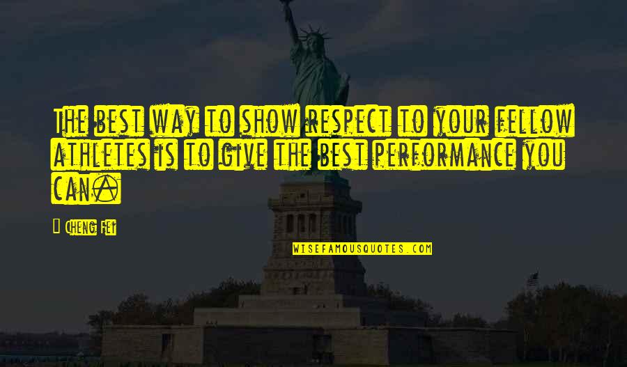 Best Gymnastics Quotes By Cheng Fei: The best way to show respect to your