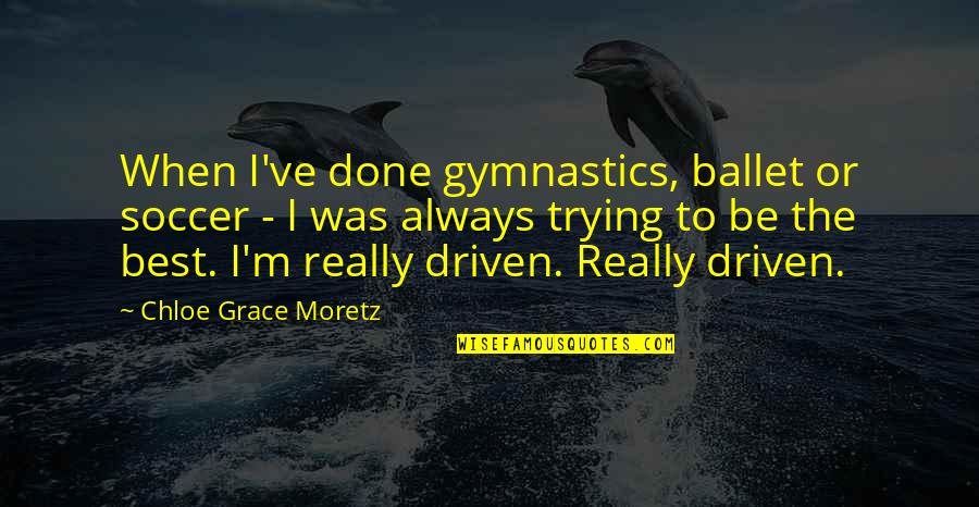 Best Gymnastics Quotes By Chloe Grace Moretz: When I've done gymnastics, ballet or soccer -