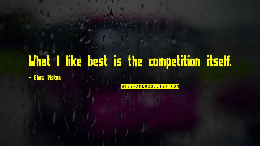 Best Gymnastics Quotes By Elena Piskun: What I like best is the competition itself.