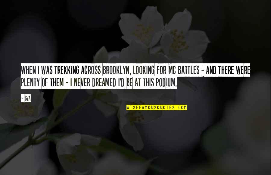 Best Gza Quotes By GZA: When I was trekking across Brooklyn, looking for
