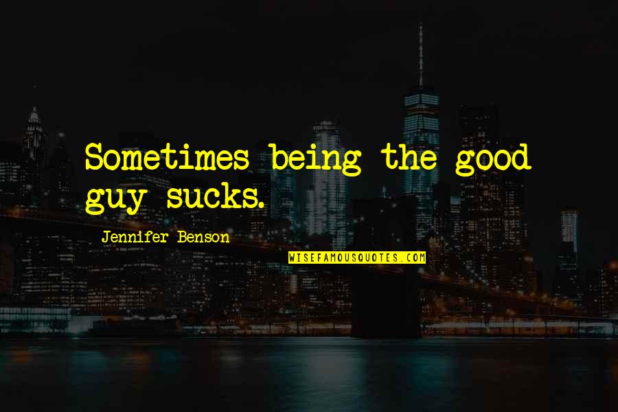 Best Gza Quotes By Jennifer Benson: Sometimes being the good guy sucks.
