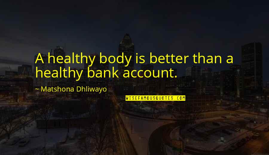Best Hachiman Quotes By Matshona Dhliwayo: A healthy body is better than a healthy