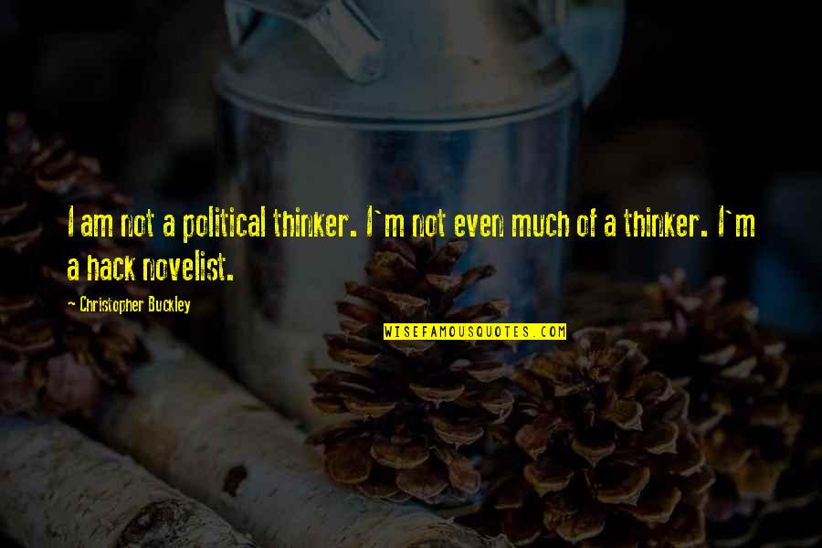 Best Hack Quotes By Christopher Buckley: I am not a political thinker. I'm not